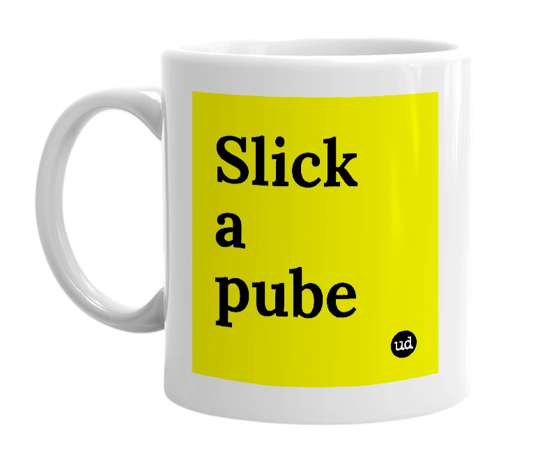 White mug with 'Slick a pube' in bold black letters