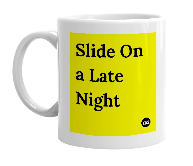 White mug with 'Slide On a Late Night' in bold black letters