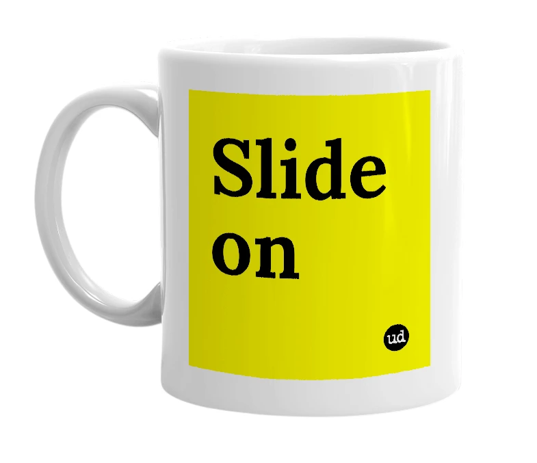 White mug with 'Slide on' in bold black letters