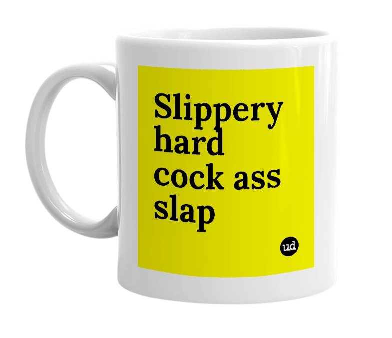 White mug with 'Slippery hard cock ass slap' in bold black letters