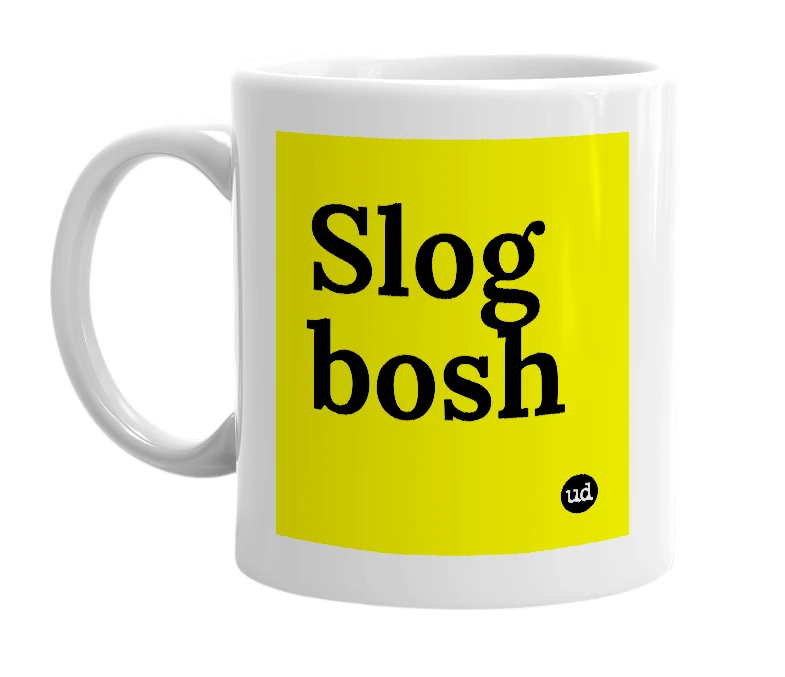 White mug with 'Slog bosh' in bold black letters