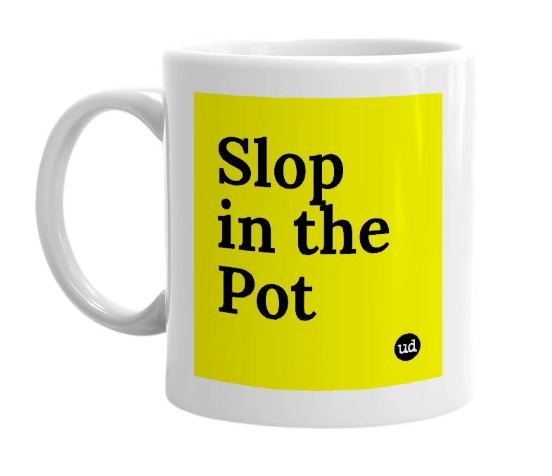 White mug with 'Slop in the Pot' in bold black letters
