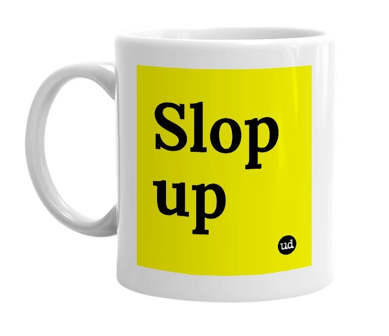 White mug with 'Slop up' in bold black letters