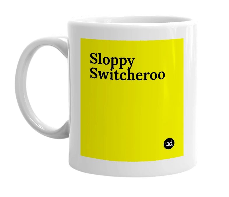 White mug with 'Sloppy Switcheroo' in bold black letters