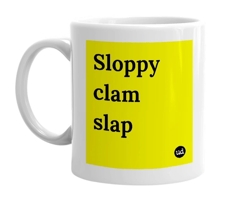 White mug with 'Sloppy clam slap' in bold black letters