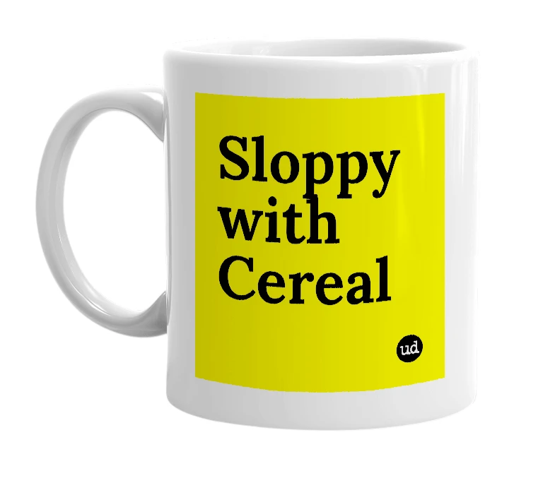 White mug with 'Sloppy with Cereal' in bold black letters