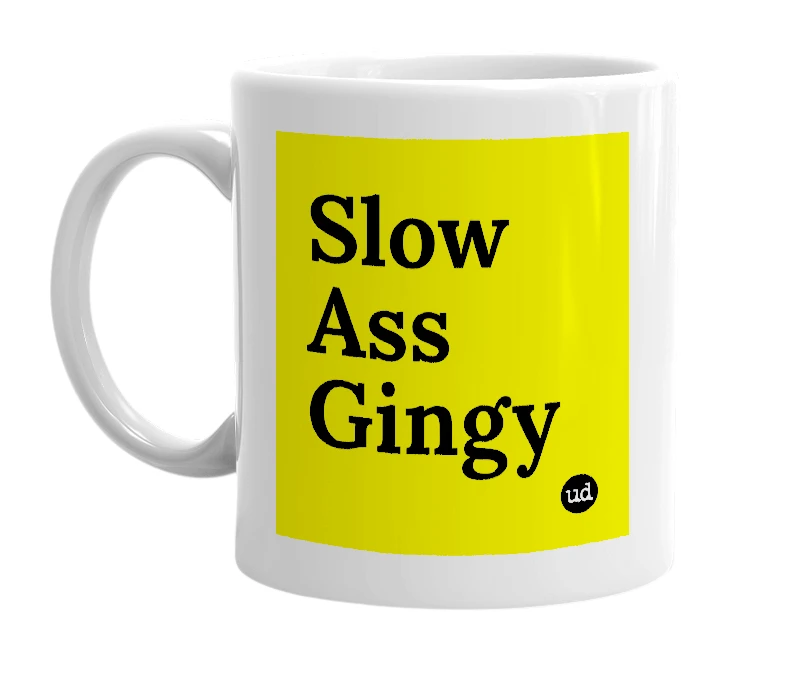 White mug with 'Slow Ass Gingy' in bold black letters