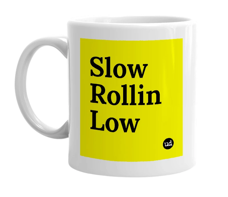 White mug with 'Slow Rollin Low' in bold black letters