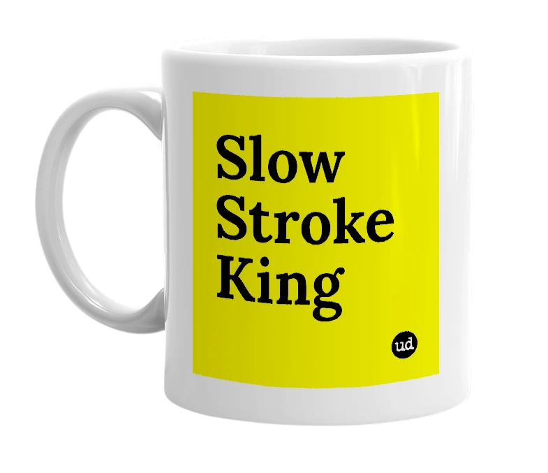 White mug with 'Slow Stroke King' in bold black letters
