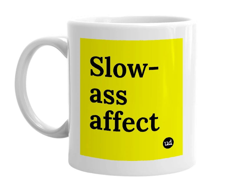 White mug with 'Slow-ass affect' in bold black letters