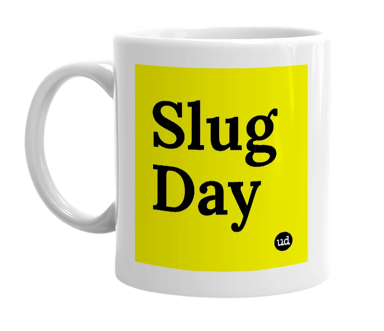 White mug with 'Slug Day' in bold black letters