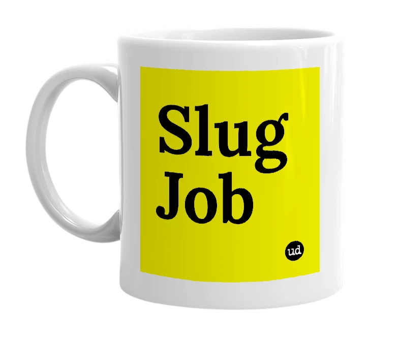 White mug with 'Slug Job' in bold black letters