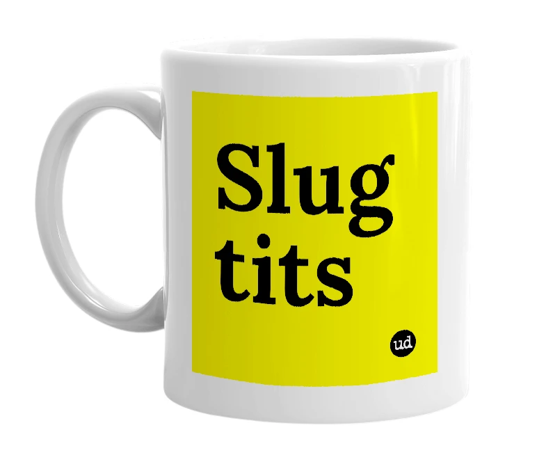 White mug with 'Slug tits' in bold black letters