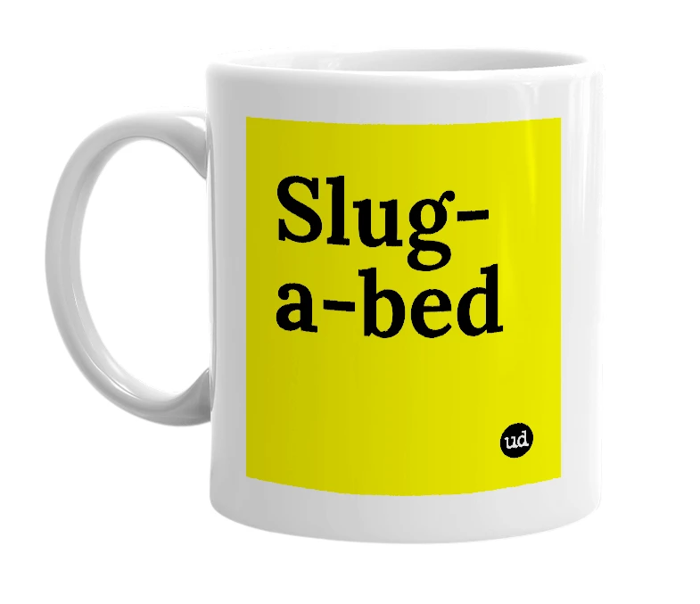 White mug with 'Slug-a-bed' in bold black letters