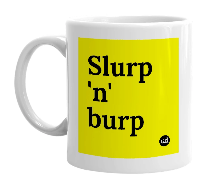 White mug with 'Slurp 'n' burp' in bold black letters