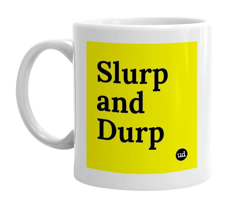 White mug with 'Slurp and Durp' in bold black letters