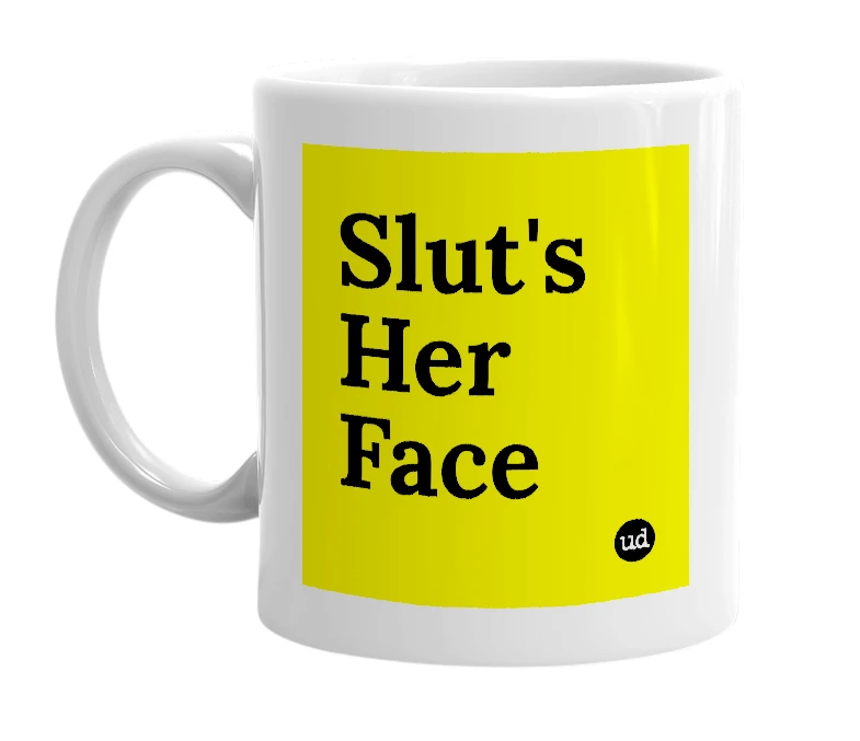 White mug with 'Slut's Her Face' in bold black letters
