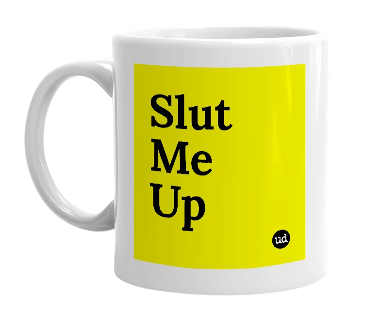 White mug with 'Slut Me Up' in bold black letters