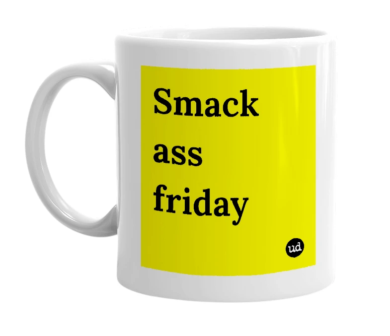 White mug with 'Smack ass friday' in bold black letters