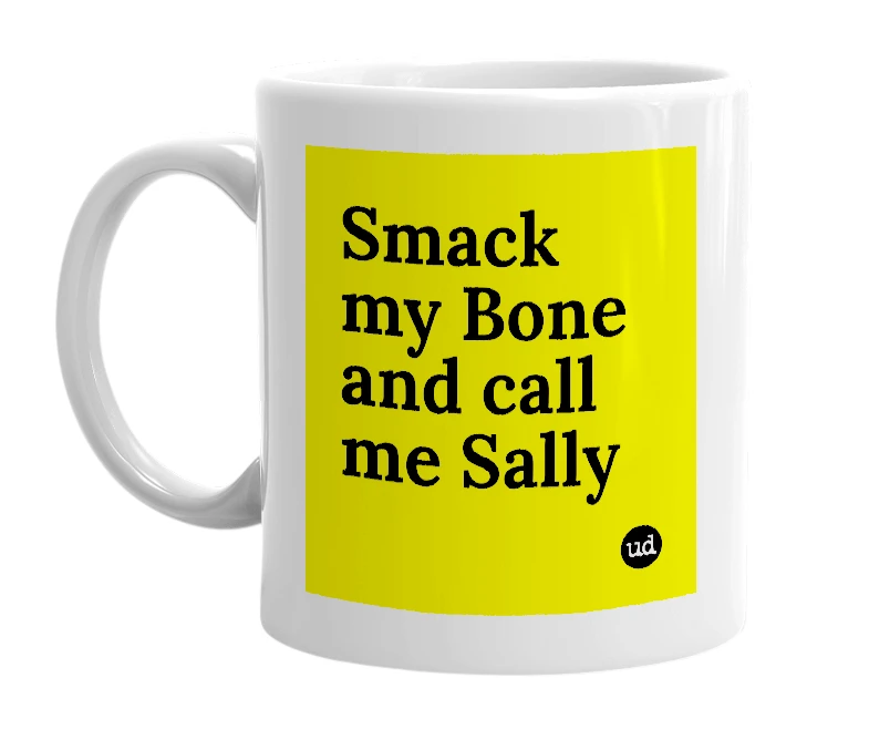 White mug with 'Smack my Bone and call me Sally' in bold black letters