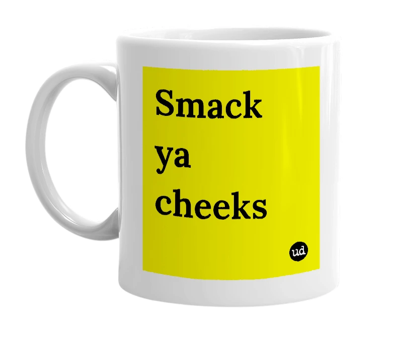 White mug with 'Smack ya cheeks' in bold black letters