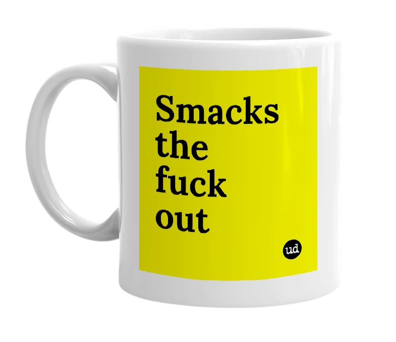 White mug with 'Smacks the fuck out' in bold black letters