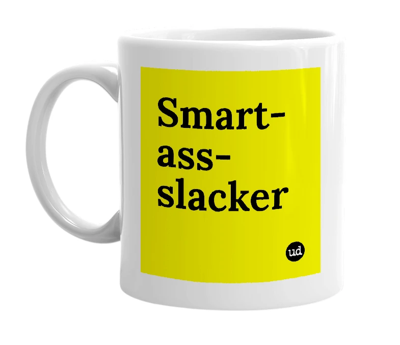 White mug with 'Smart-ass-slacker' in bold black letters