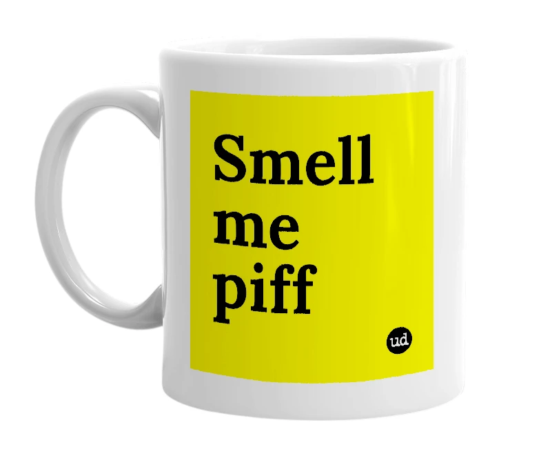 White mug with 'Smell me piff' in bold black letters
