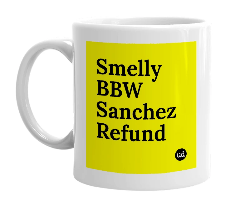 White mug with 'Smelly BBW Sanchez Refund' in bold black letters