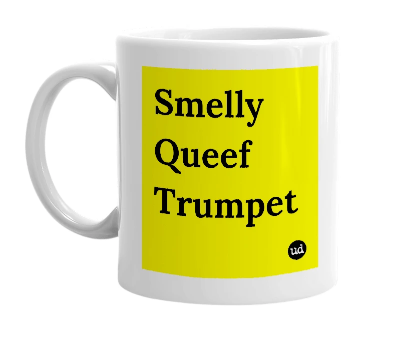 White mug with 'Smelly Queef Trumpet' in bold black letters