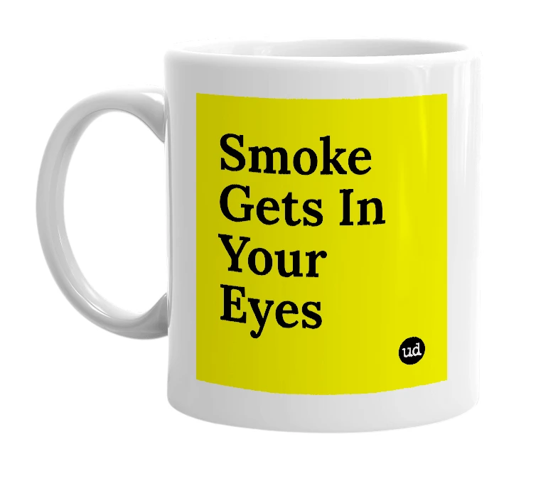 White mug with 'Smoke Gets In Your Eyes' in bold black letters