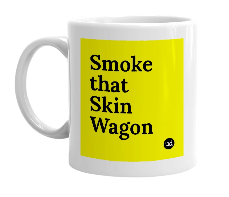 White mug with 'Smoke that Skin Wagon' in bold black letters