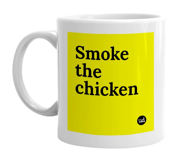 White mug with 'Smoke the chicken' in bold black letters