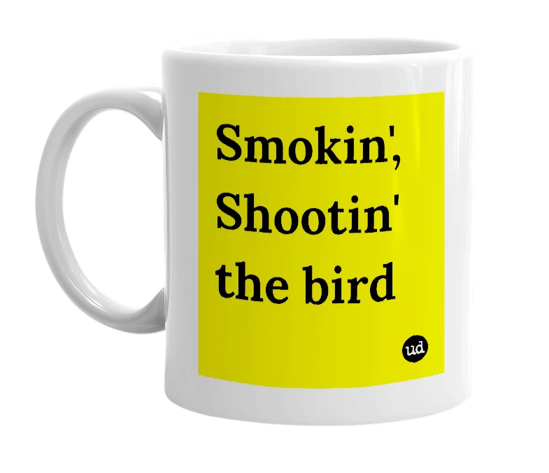 White mug with 'Smokin', Shootin' the bird' in bold black letters