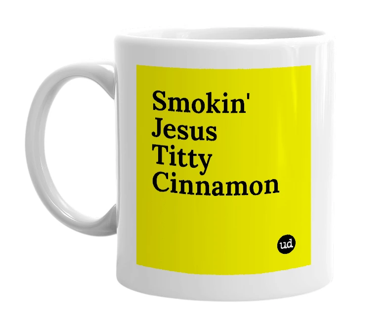 White mug with 'Smokin' Jesus Titty Cinnamon' in bold black letters