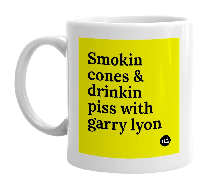 White mug with 'Smokin cones & drinkin piss with garry lyon' in bold black letters