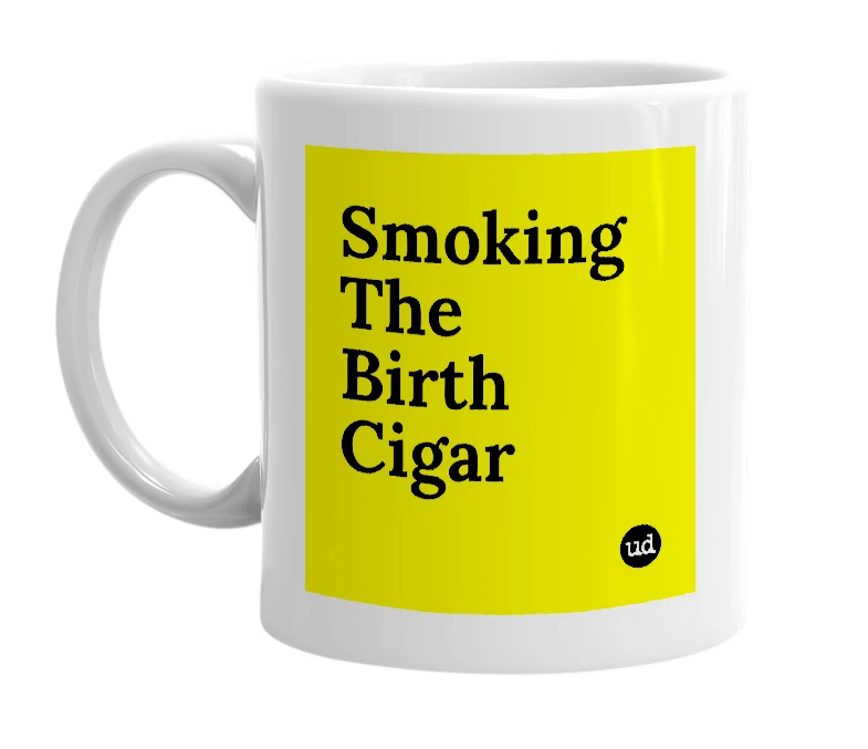 White mug with 'Smoking The Birth Cigar' in bold black letters