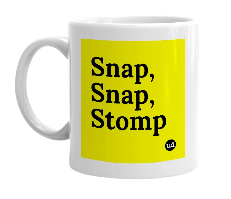 White mug with 'Snap, Snap, Stomp' in bold black letters