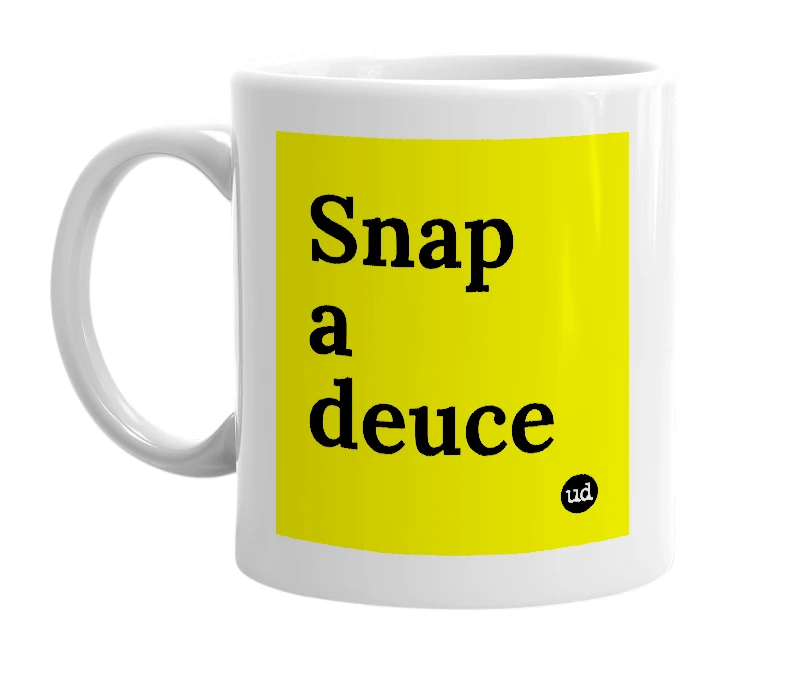 White mug with 'Snap a deuce' in bold black letters