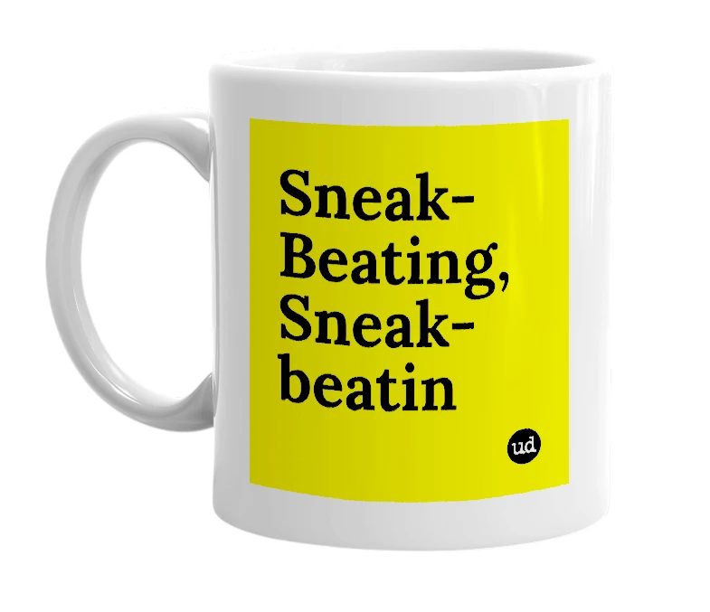 White mug with 'Sneak-Beating, Sneak-beatin' in bold black letters