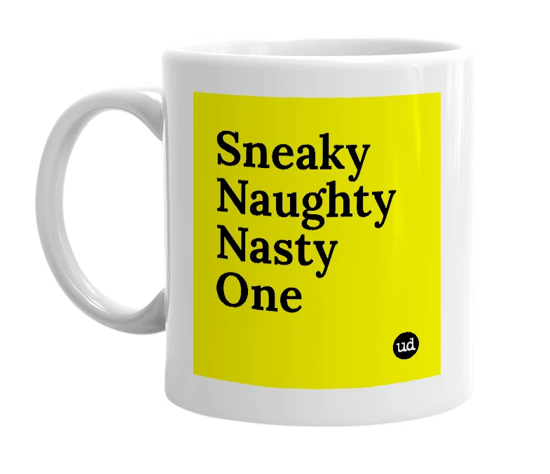 White mug with 'Sneaky Naughty Nasty One' in bold black letters