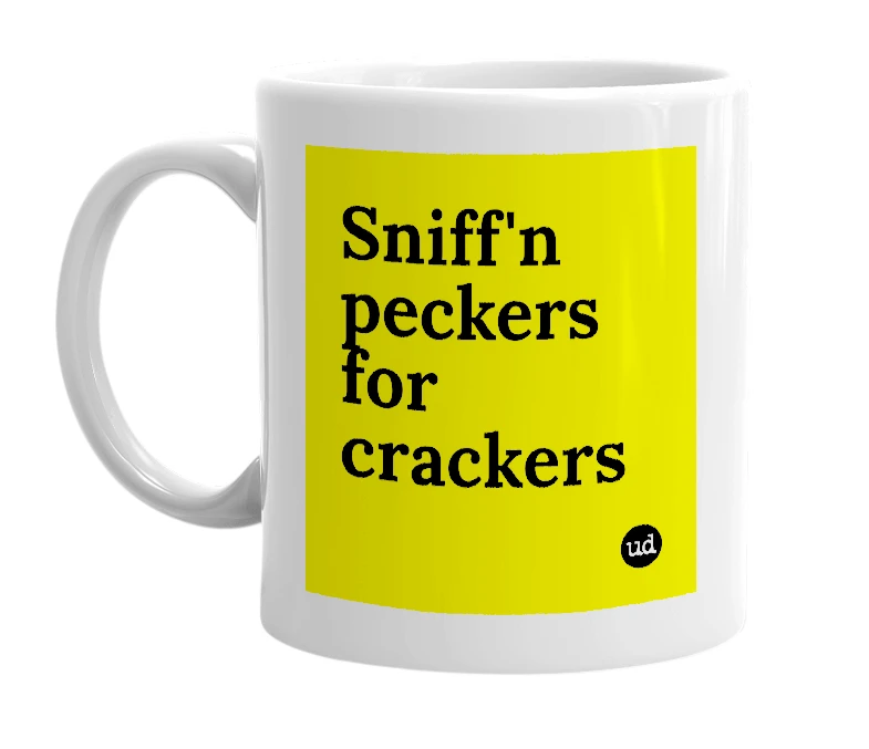 White mug with 'Sniff'n peckers for crackers' in bold black letters