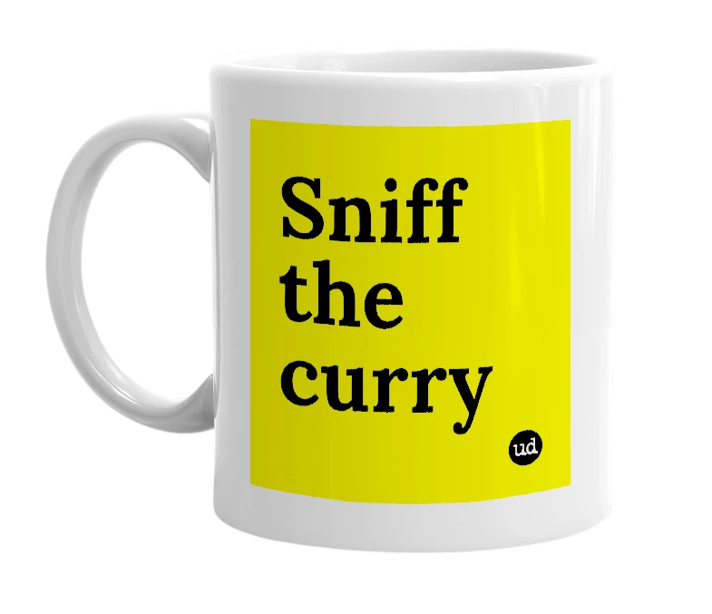 White mug with 'Sniff the curry' in bold black letters