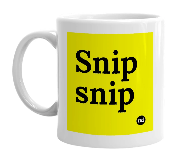 White mug with 'Snip snip' in bold black letters