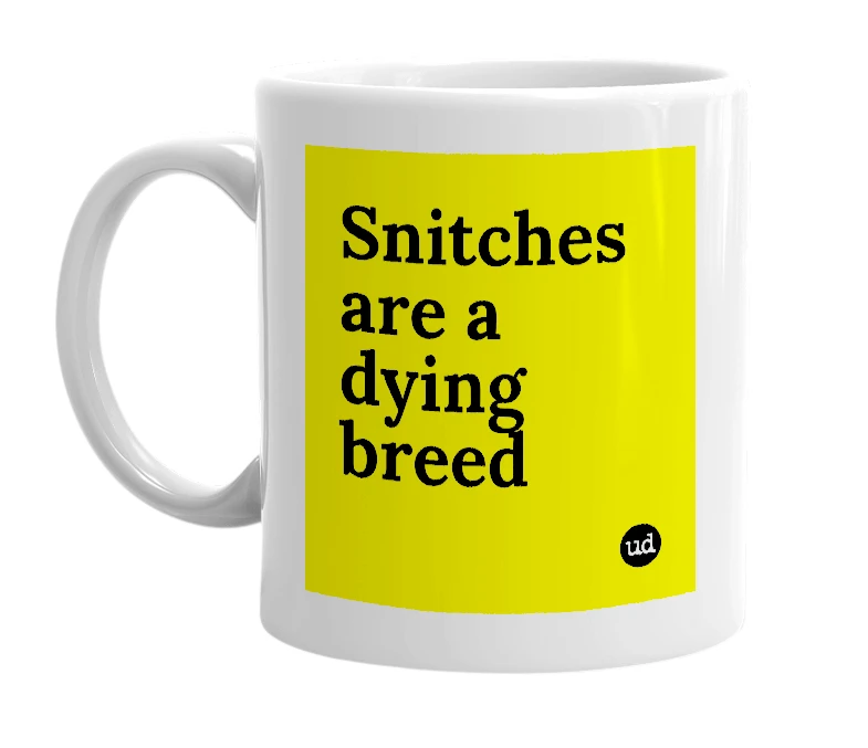 White mug with 'Snitches are a dying breed' in bold black letters