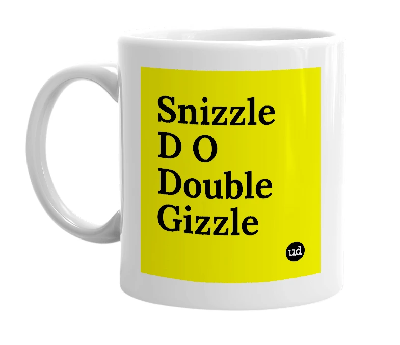 White mug with 'Snizzle D O Double Gizzle' in bold black letters