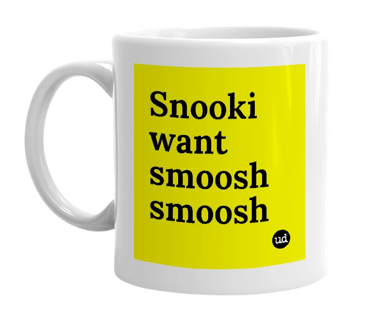 White mug with 'Snooki want smoosh smoosh' in bold black letters