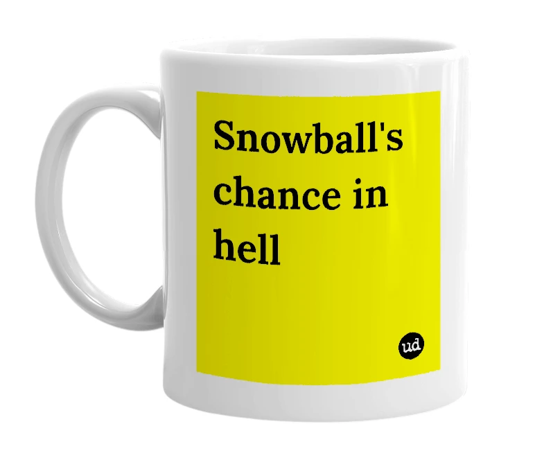 White mug with 'Snowball's chance in hell' in bold black letters