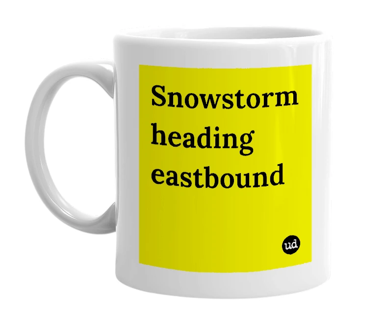 White mug with 'Snowstorm heading eastbound' in bold black letters