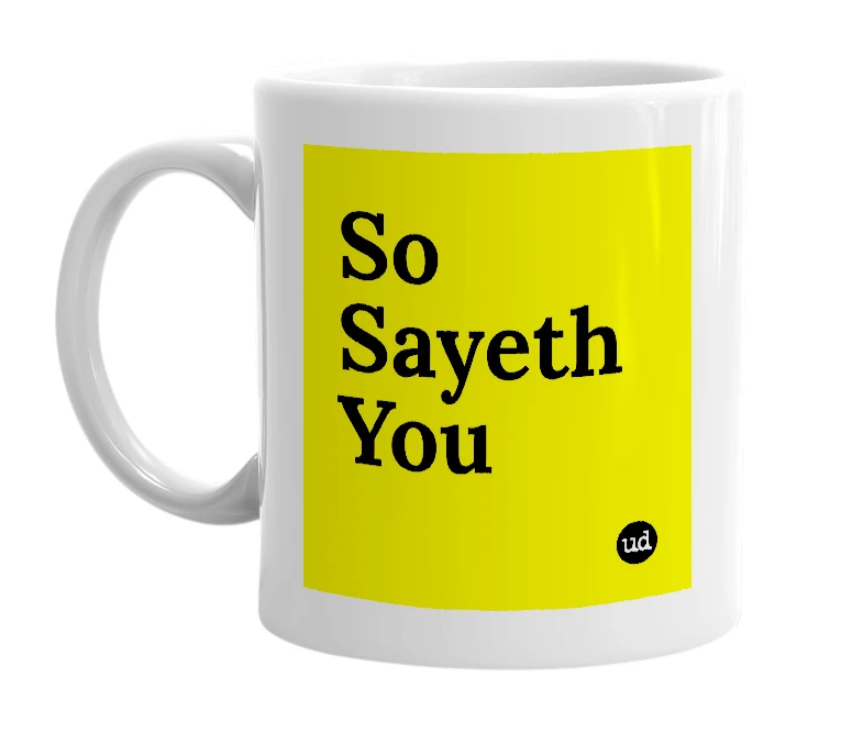White mug with 'So Sayeth You' in bold black letters